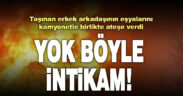 Erkek arkadaşının taşınacağını öğrenen genç kız, eşya yüklü kamyonu ateşe verdi