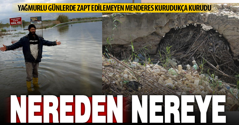 Yağmurlu günlerde zapt edilemeyen menderes kurudukça kurudu