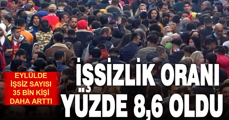 İşsizlik oranı Eylül’de yüzde 8,6 oldu