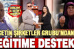 Çetin Şirketler Grubu’ndan eğitime destek sürüyor