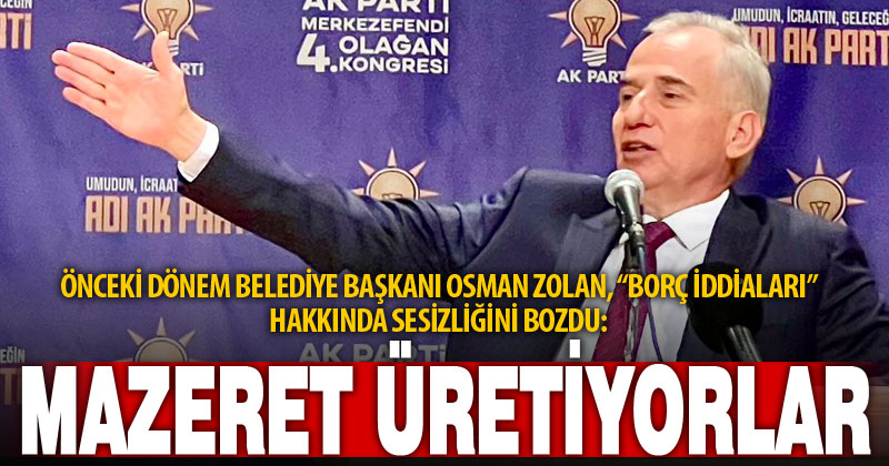 Önceki dönem Büyükşehir Belediye Başkanı Zolan’dan yeni yönetime: Mazeret üretiyorlar