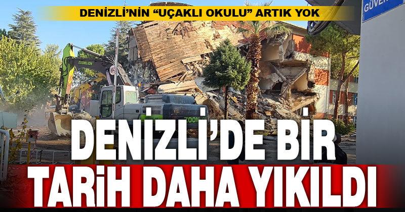 Denizli’de bir tarih daha yıkıldı