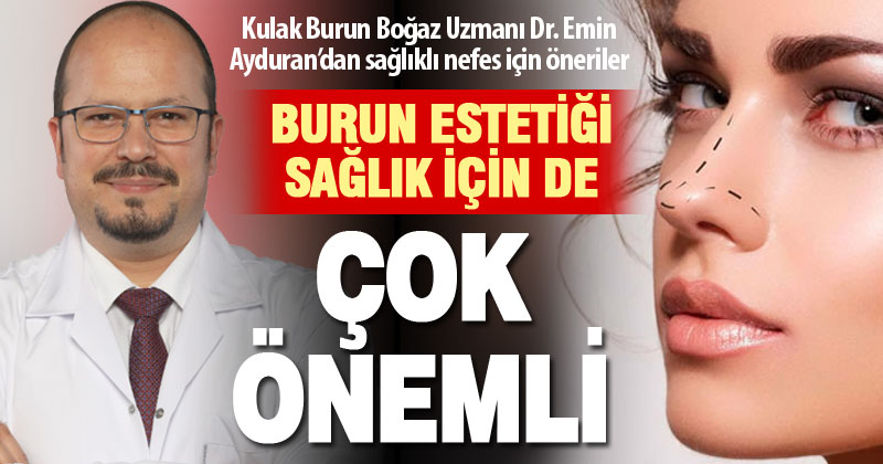 Uzman Dr. Emin Ayduran: Burun estetiği sağlık için de çok önemli