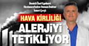 Denizli Özel Egekent Hastanesi’nden Uzman Doktor İsmet Çerçi: Hava kirliliği alerjileri tetikliyor