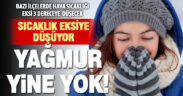 Sıcaklık sert düşüyor, yağış yine yok