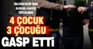 3 çocuğun önünü kesip gasp eden 4 çocuk tutuklandı