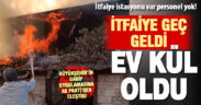 İtfaiye istasyonu olmasına rağmen Akkent’teki yangında ev kül oldu