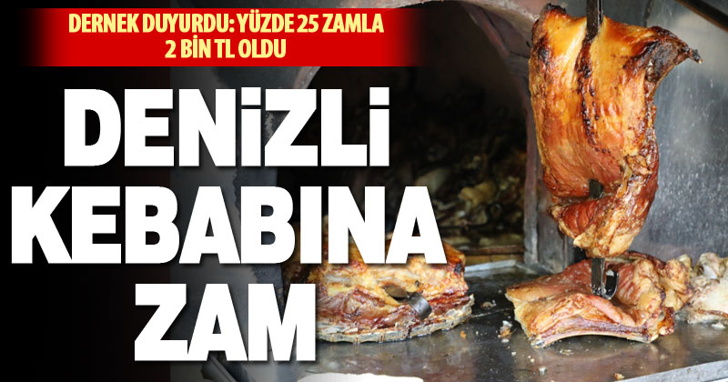 Denizli Kebabına yüzde 25 zam geldi: 1 kilo kebap 2 bin TL oldu