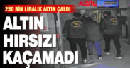 250 bin liralık takı çalan hırsız 55 kameranın izlenmesi sonucu yakalandı