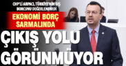 CHP Milletvekili Arpacı: Ekonomi borç sarmalında, çıkış yolu görünmüyor