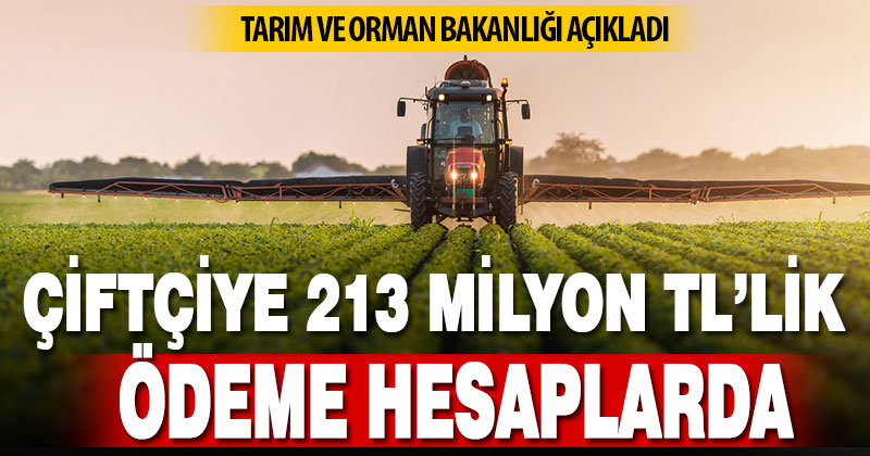 Çiftçilere 213 milyon TL’lik ödemeler bugün hesaplarda
