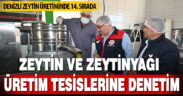 Denizli’de zeytinyağı üretim ve satış yerlerine denetim