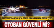 DENTUROD Başkanı Şen, otoyoldaki kazalara dikkat çekti