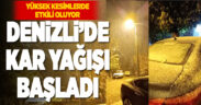 Denizli’nin yüksek kesimlerinde kar yağışı başladı