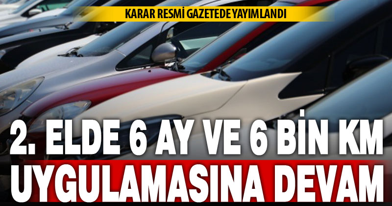 İkinci el araçta 6 aydan önce satış kuralı yeni yılda devam edecek