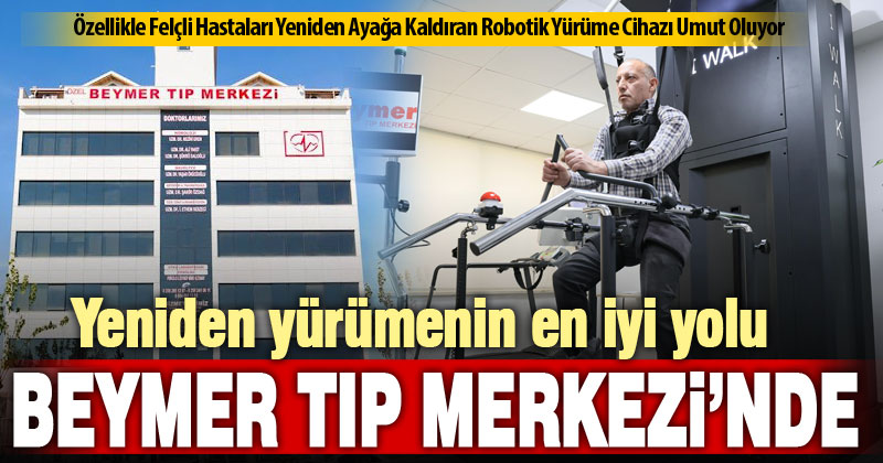 Yeniden yürümenin en iyi yolu Beymer Tıp Merkezi’nde