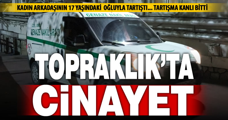 Kadın arkadaşının oğlu tarafından bıçaklanan adam hayatını kaybetti