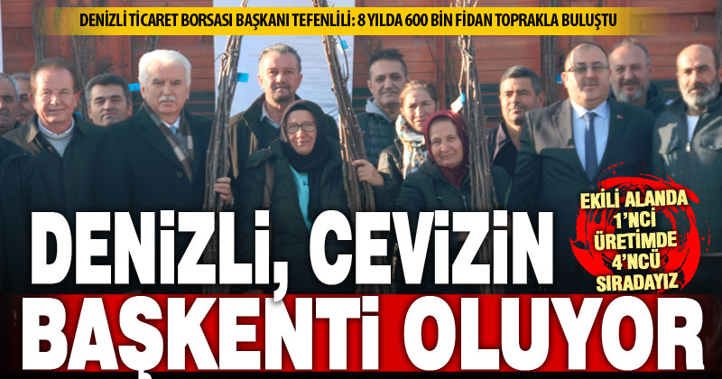 Denizli Ticaret Borsası, 8 yılda 600 bin ceviz fidanı dağıttı