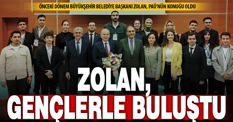 Önceki dönem Büyükşehir Başkanı Zolan, üniversite öğrencilerine konuk oldu