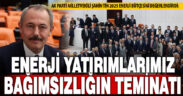 “Enerji Yatırımlarımız Bağımsızlığımızın Teminatı”