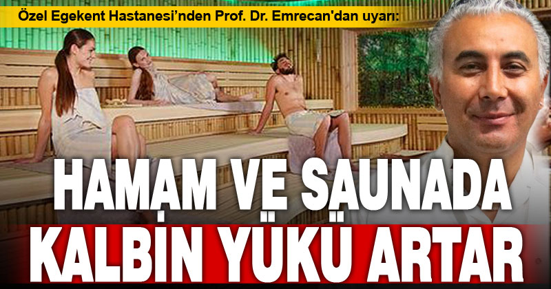 Prof.Dr. Emrecan: Hamam ve sauna kalbin yükünü artırıyor