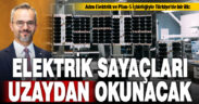 Elektrik sayaçları “uzaydan” okunacak
