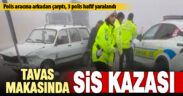 Yoğun siste otomobil polis aracına çarptı: 3 polis yaralı