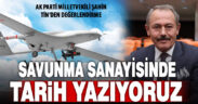 Ak Parti Milletvekili Tin: Savunma sanayisinde tarih yazıyoruz