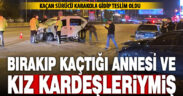 Annesi ve kız kardeşlerini yaralı halde bırakıp kaçan sürücü teslim oldu