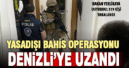 Denizli dahil illerdeki yasadışı bahis operasyonunda 319 kişi gözaltına alındı