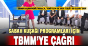 Sabah kuşağı programları için TBMM’ye görev çağrısı