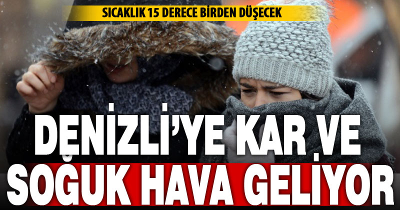 Meteorolojiden Denizli’ye uyarı: Kar ve soğuk birlikte geliyor