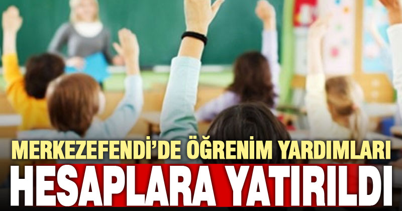 Merkezefendi Belediyesi, öğrenim yardımlarını hesaplara yatırdı