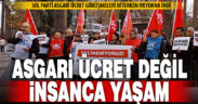 Sol Parti: Asgari ücret değil, insanca yaşam istiyoruz