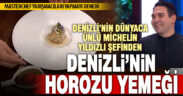 Denizli’nin Michelin yıldızlı şefinden “Denizli Horozu” yemeği