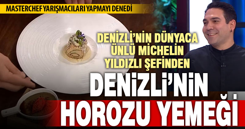 Denizli’nin Michelin yıldızlı şefinden “Denizli Horozu” yemeği