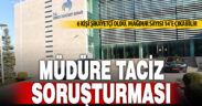Taciz iddialarıyla gündeme gelen müdür hakkında soruşturma açıldı
