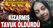 Şüpheli ölen kadının kızarmış tavuktan zehirlendiği ortaya çıktı, tavukçu tutuklandı