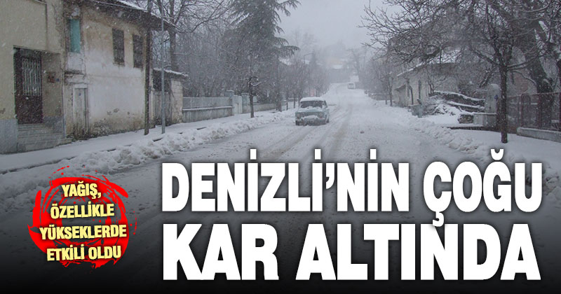 Denizli’nin çoğu bölgesi kar altında