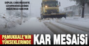 Pamukkale’nin yükseklerinde kar mesaisi