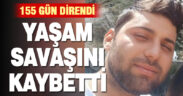 İnşaatın çatısından düşen genç 155 günlük yaşam mücadelesini kaybetti