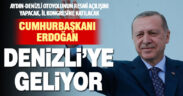 Cumhurbaşkanı Erdoğan ocak ayında Denizli’ye gelecek