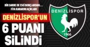 Denizlispor’un 6 puanı silindi
