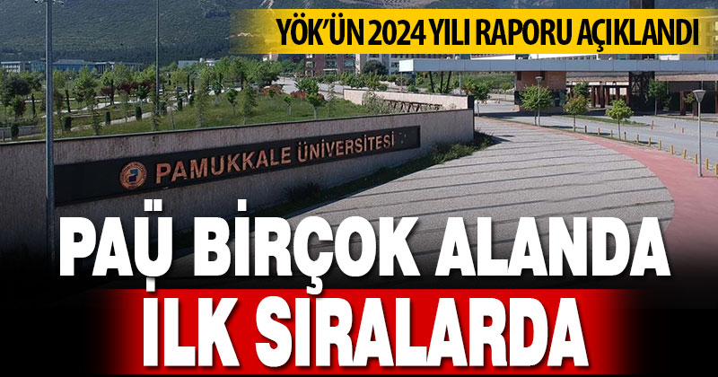 YÖK’ün 2024 yılı raporunda PAÜ ilk sıralarda