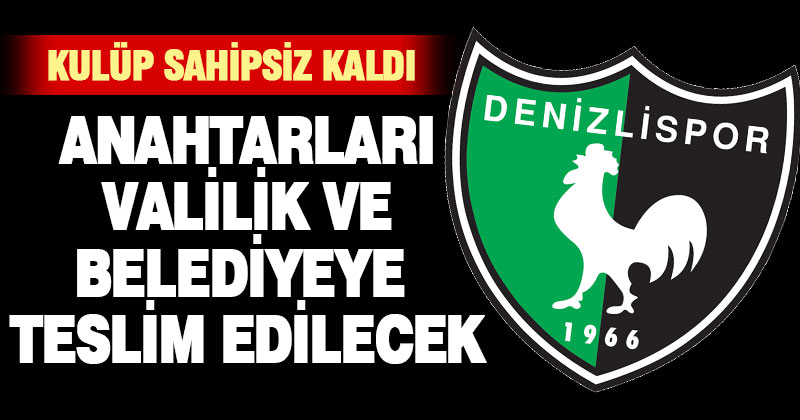Denizlispor sahipsiz kaldı