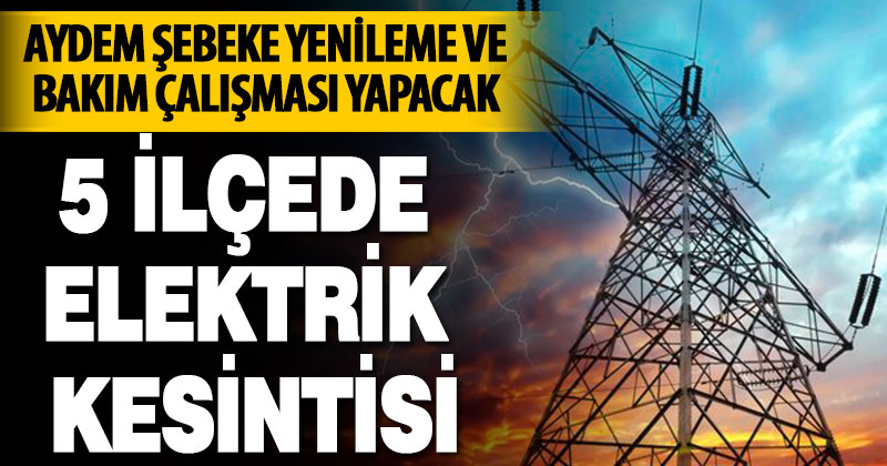 Denizli’nin 5 ilçesinde elektrik kesintisi