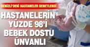 Denizli’deki hastanelerin yüzde 98’i bebek dostu ünvanlı