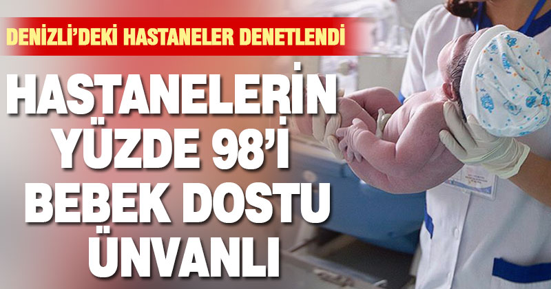Denizli’deki hastanelerin yüzde 98’i bebek dostu ünvanlı