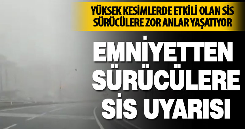 Emniyetten sürücülere sis uyarısı