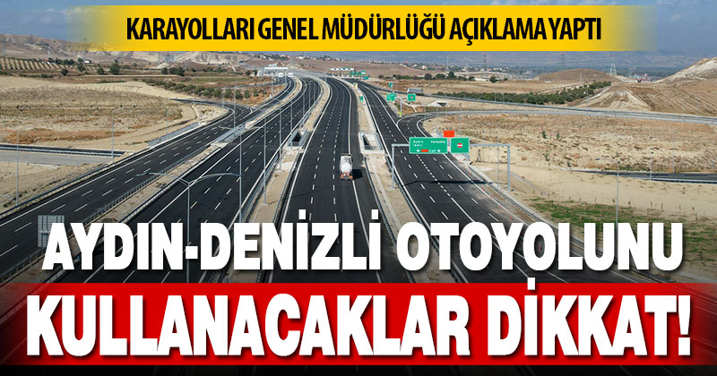 Aydın-Denizli Otoyolu’nu kullanacak sürücüler dikkat!